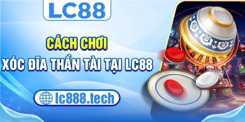 Cách chơi xóc đĩa thần tài tại lc88