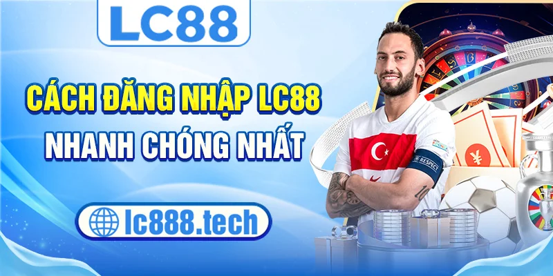 Cách đăng nhập lc88 nhanh chóng nhất