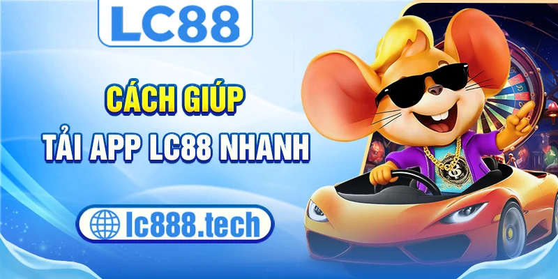 Cách giúp tải app lc88 nhanh