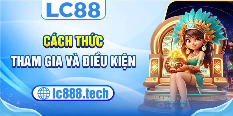 Cách thức tham gia và điều kiện