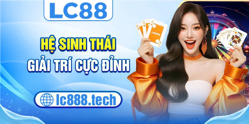 Hệ sinh thái giải trí cực đỉnh