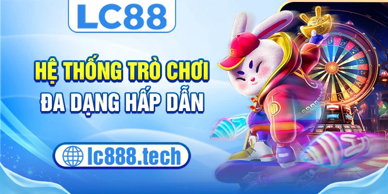 Hệ thống trò chơi đa dạng hấp dẫn