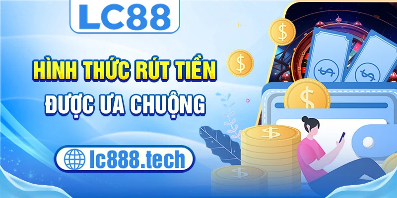 Hình thức rút tiền được ưa chuộng
