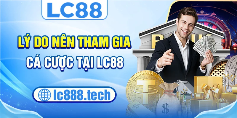 Lý do nên tham gia cá cược tại lc88