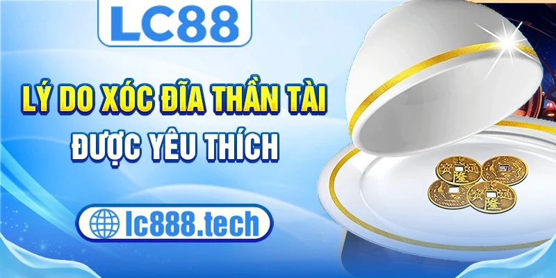 Lý do xóc đĩa thần tài được yêu thích