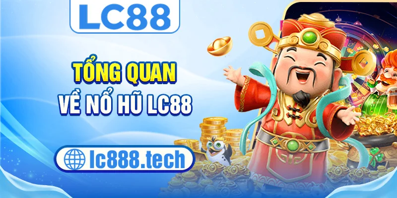 Tổng quan về nổ hũ lc88