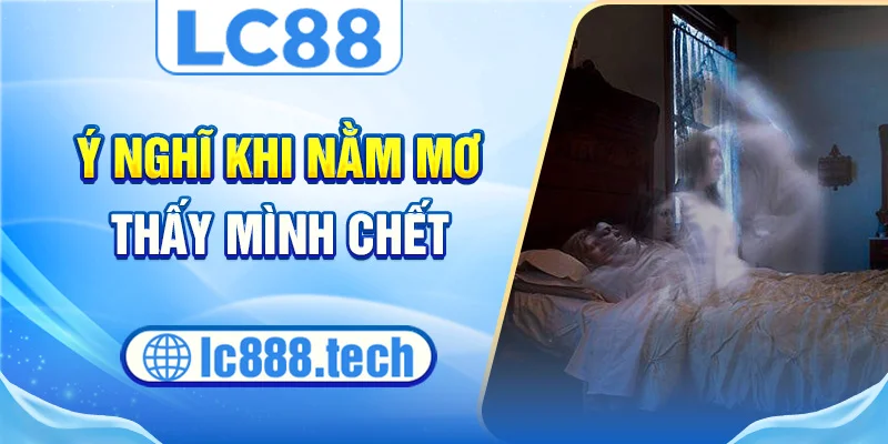 Ý nghĩ khi nằm mơ thấy mình chết
